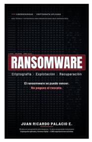 ‘El ransomware se puede vencer. No pagues el rescate’: el nuevo libro de Juan Ricardo Palacio Escobar