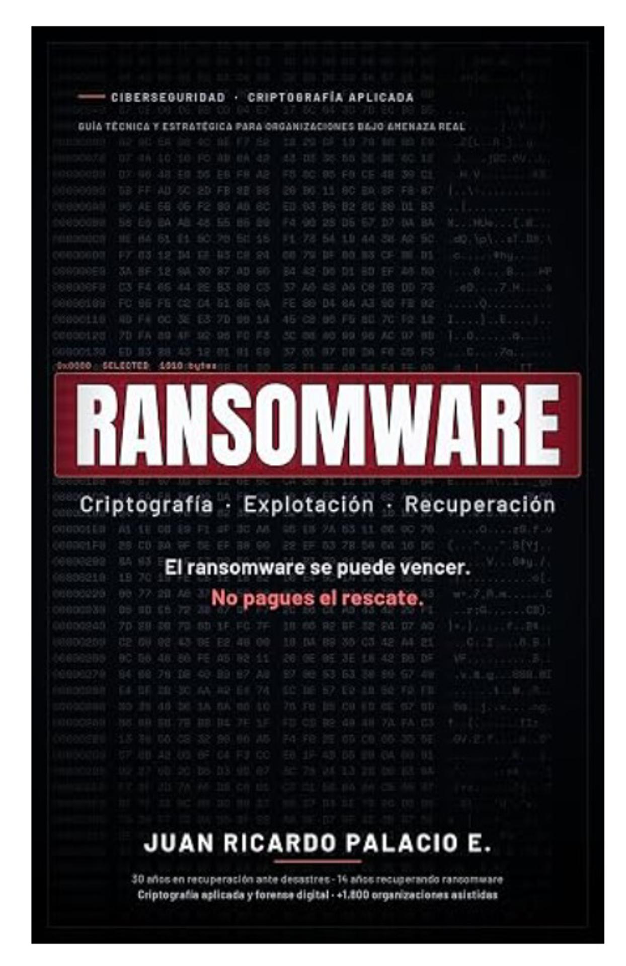 El ransomware se puede vencer. No pagues el rescateAutor: Juan Ricardo Palacio Escobar